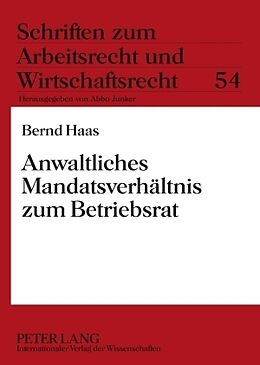 Kartonierter Einband Anwaltliches Mandatsverhältnis zum Betriebsrat von Bernd Haas