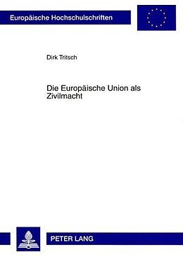 Kartonierter Einband Die Europäische Union als Zivilmacht von Dirk Tritsch