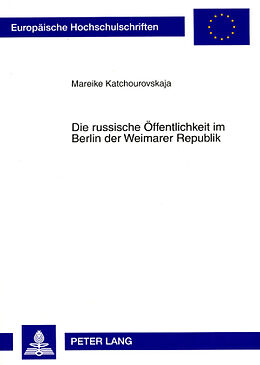 Kartonierter Einband Die russische Öffentlichkeit im Berlin der Weimarer Republik von Mareike Katchourovskaja