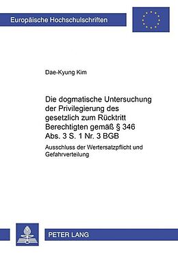 Kartonierter Einband Die dogmatische Untersuchung der Privilegierung des gesetzlich zum Rücktritt Berechtigten gemäß § 346 Abs. 3 S. 1 Nr. 3 BGB von Dae-Kyung Kim