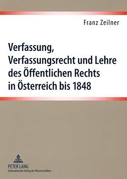 Kartonierter Einband Verfassung, Verfassungsrecht und Lehre des Öffentlichen Rechts in Österreich bis 1848 von Franz Zeilner