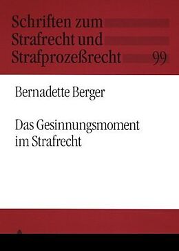 Kartonierter Einband Das Gesinnungsmoment im Strafrecht von Bernadette Berger