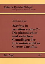 Kartonierter Einband «Maxima in sensibus veritas?»  Die platonischen und stoischen Grundlagen der Erkenntniskritik in Ciceros «Lucullus» von Marion Clausen