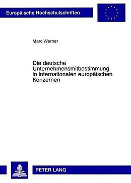 Kartonierter Einband Die deutsche Unternehmensmitbestimmung in internationalen europäischen Konzernen von Marc Werner