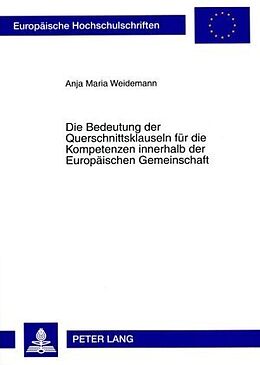 Kartonierter Einband Die Bedeutung der Querschnittsklauseln für die Kompetenzen innerhalb der Europäischen Gemeinschaft von Anja Maria Weidemann