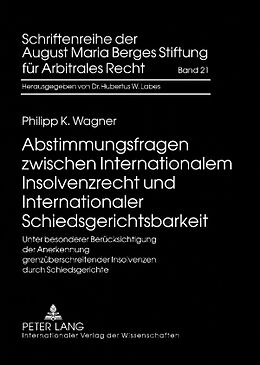 Fester Einband Abstimmungsfragen zwischen Internationalem Insolvenzrecht und Internationaler Schiedsgerichtsbarkeit von Philipp Wagner