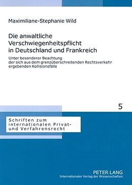 Kartonierter Einband Die anwaltliche Verschwiegenheitspflicht in Deutschland und Frankreich von Maximiliane-Stephanie Wild