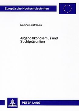 Kartonierter Einband Jugendalkoholismus und Suchtprävention von Nadine Szafranski