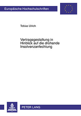 Kartonierter Einband Vertragsgestaltung in Hinblick auf die drohende Insolvenzanfechtung von Tobias Ulrich