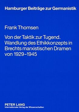 Kartonierter Einband Von der Taktik zur Tugend. Wandlung des Ethikkonzepts in Brechts marxistischen Dramen von 1929-1945 von Frank Thomsen
