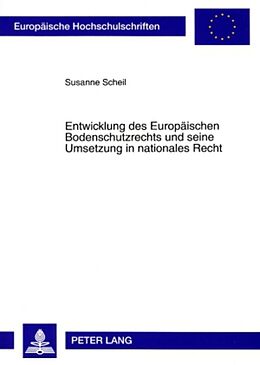 Kartonierter Einband Entwicklung des Europäischen Bodenschutzrechts und seine Umsetzung in nationales Recht von Susanne Scheil