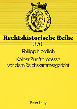 Kartonierter Einband Kölner Zunftprozesse vor dem Reichskammergericht von Philipp Nordloh