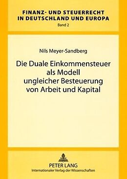 Kartonierter Einband Die Duale Einkommensteuer als Modell ungleicher Besteuerung von Arbeit und Kapital von Nils Meyer-Sandberg