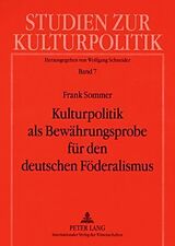 Kartonierter Einband Kulturpolitik als Bewährungsprobe für den deutschen Föderalismus von Frank Sommer