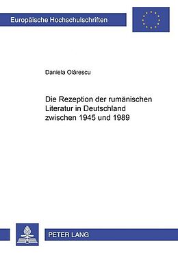 Kartonierter Einband Die Rezeption der rumänischen Literatur in Deutschland zwischen 1945 und 1989 von Daniela Olarescu