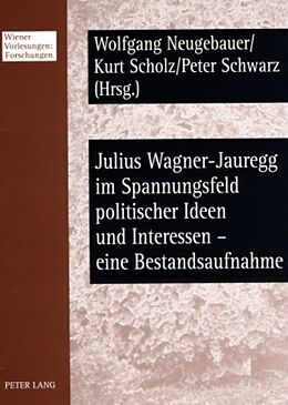 Kartonierter Einband Julius Wagner-Jauregg im Spannungsfeld politischer Ideen und Interessen  eine Bestandsaufnahme von 