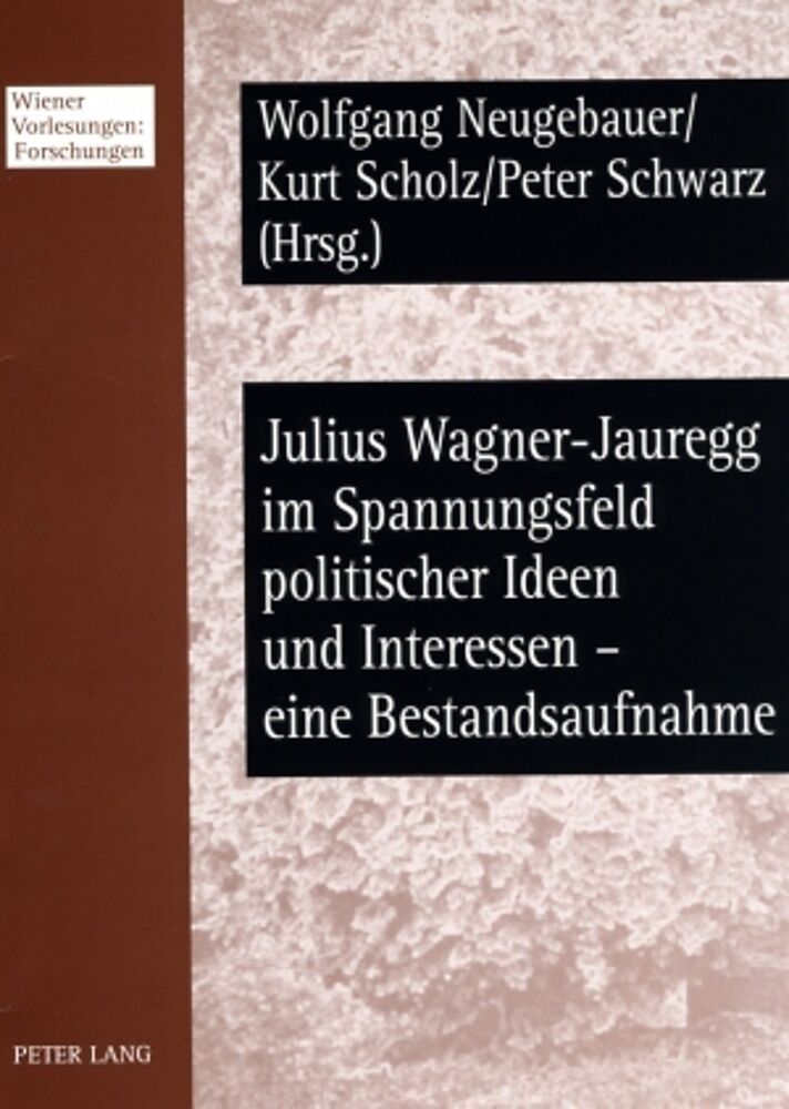 Julius Wagner-Jauregg im Spannungsfeld politischer Ideen und Interessen  eine Bestandsaufnahme