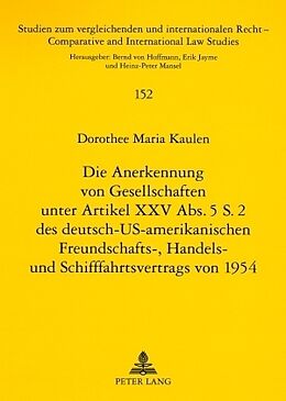 Kartonierter Einband Die Anerkennung von Gesellschaften unter Artikel XXV Abs. 5 S. 2 des deutsch-US-amerikanischen Freundschafts-, Handels- und Schifffahrtsvertrags von 1954 von Dorothee Kaulen