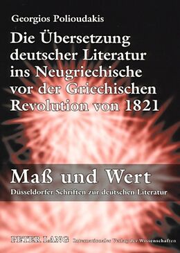 Kartonierter Einband Die Übersetzung deutscher Literatur ins Neugriechische vor der Griechischen Revolution von 1821 von Georgios Polioudakis