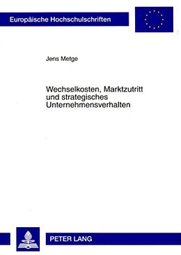 Kartonierter Einband Wechselkosten, Marktzutritt und strategisches Unternehmensverhalten von Jens Metge