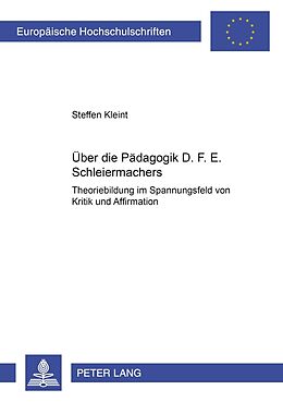 Kartonierter Einband Über die Pädagogik D. F. E. Schleiermachers von Steffen Kleint