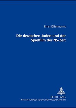 Kartonierter Einband Die deutschen Juden und der Spielfilm der NS-Zeit von Ernst Offermanns