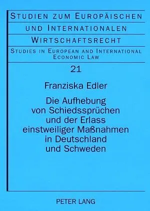 Die Aufhebung von Schiedsspruechen und der Erlass einstweiliger Maßnahmen in Deutschland und Schweden