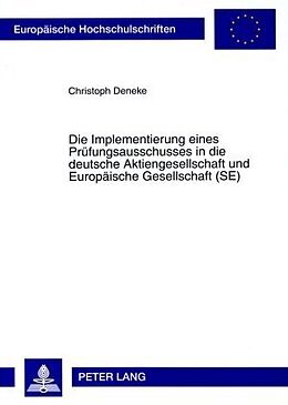 Kartonierter Einband Die Implementierung eines Prüfungsausschusses in die deutsche Aktiengesellschaft und Europäische Gesellschaft (SE) von Christoph Deneke