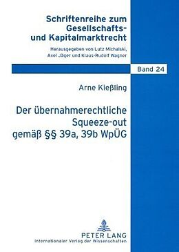 Kartonierter Einband Der übernahmerechtliche Squeeze-out gemäß §§ 39a, 39b WpÜG von Arne Kießling