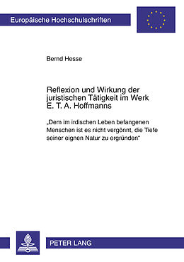 Kartonierter Einband Reflexion und Wirkung der juristischen Tätigkeit im Werk E. T. A. Hoffmanns von Bernd Hesse