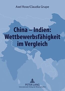 Kartonierter Einband China  Indien: Wettbewerbsfähigkeit im Vergleich von Axel Rose, Claudia Grupe