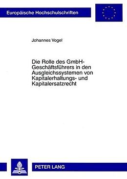 Kartonierter Einband Die Rolle des GmbH-Geschäftsführers in den Ausgleichssystemen von Kapitalerhaltungs- und Kapitalersatzrecht von Johannes Vogel