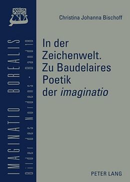 Fester Einband In der Zeichenwelt. Zu Baudelaires Poetik der «imaginatio» von Christina Johanna Bischoff