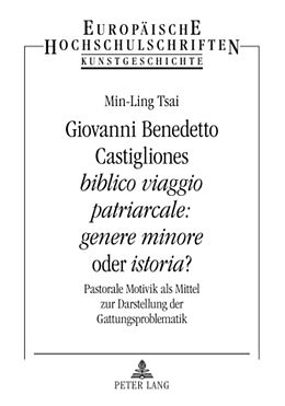 Kartonierter Einband Giovanni Benedetto Castigliones «biblico viaggio patriarcale: genere minore» oder «istoria»? von Min-Ling Tsai