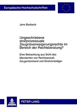 Kartonierter Einband Ungeschriebene strafprozessuale Zeugnisverweigerungsrechte im Bereich der Rechtsberatung? von Jens Bosbach