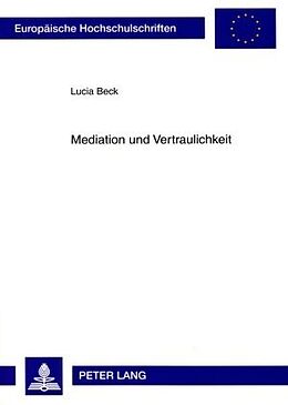 Kartonierter Einband Mediation und Vertraulichkeit von Lucia Beck