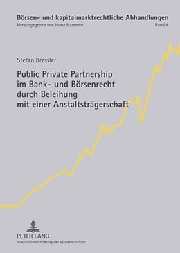 Fester Einband Public Private Partnership im Bank- und Börsenrecht durch Beleihung mit einer Anstaltsträgerschaft von Stefan Bressler