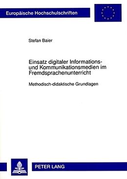 Kartonierter Einband Einsatz digitaler Informations- und Kommunikationsmedien im Fremdsprachenunterricht von Stefan Baier