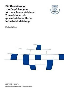 Fester Einband Die Generierung von Empfehlungen für zwischenbetriebliche Transaktionen als gesamtwirtschaftliche Infrastrukturleistung von Michael Weber