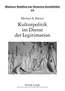 Kartonierter Einband Kulturpolitik im Dienst der Legitimation von Michael Förster