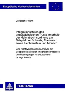 Kartonierter Einband Integrationsstufen des angelsächsischen Trusts innerhalb der Heimatrechtsordnung am Beispiel der Schweiz, Frankreich sowie Liechtenstein und Monaco von Christopher Hahn