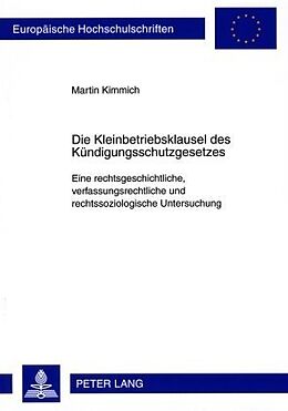 Kartonierter Einband Die Kleinbetriebsklausel des Kündigungsschutzgesetzes von Martin Kimmich