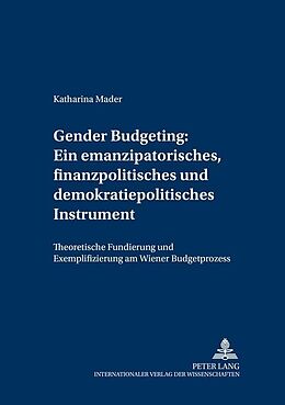 Fester Einband Gender Budgeting: Ein emanzipatorisches, finanzpolitisches und demokratiepolitisches Instrument von Katharina Mader