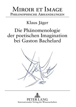 Fester Einband Die Phänomenologie der poetischen Imagination bei Gaston Bachelard von Klaus Jäger