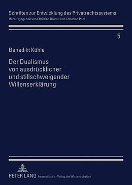 Fester Einband Der Dualismus von ausdrücklicher und stillschweigender Willenserklärung von Benedikt Kühle