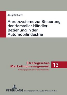 Fester Einband Anreizsysteme zur Steuerung der Hersteller-Händler-Beziehung in der Automobilindustrie von Jörg Richartz