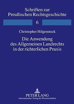 Fester Einband Die Anwendung des Allgemeinen Landrechts in der richterlichen Praxis von Christopher Hilgenstock