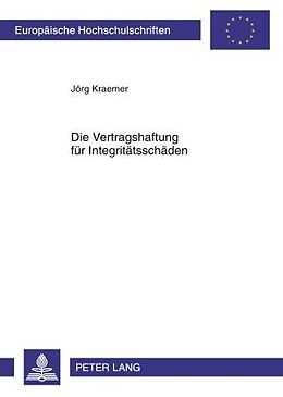 Kartonierter Einband Die Vertragshaftung für Integritätsschäden von Jörg Kraemer