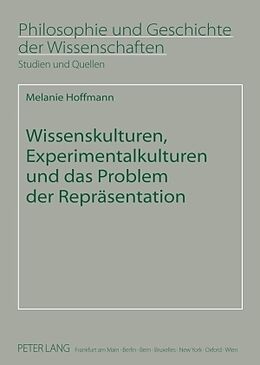 Kartonierter Einband Wissenskulturen, Experimentalkulturen und das Problem der Repräsentation von Melanie Hoffmann
