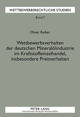 Fester Einband Wettbewerbsverhalten der deutschen Mineralölindustrie im Kraftstoffeinzelhandel, insbesondere Preisverhalten von Oliver Reiber